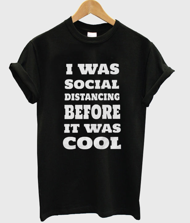 i was social distancing before it was cool t-shirt Hoodie, Sweatshirt | PureTeeCo.com