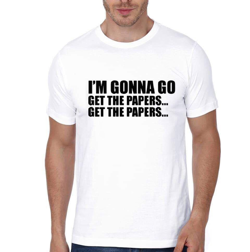 I Am Gonna Go Get The Papers Half Sleeve White T-Shirt Hoodie, Sweatshirt | PureTeeCo.com