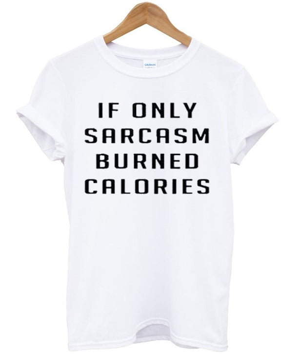 if only sarcasm burned calories tshirt Hoodie, Sweatshirt | PureTeeCo.com
