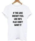if the love doesnt feel like 90’s t-shirt Hoodie, Sweatshirt | PureTeeCo.com