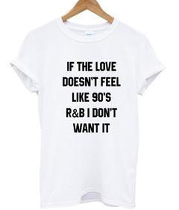 if the love doesnt feel like 90’s t-shirt Hoodie, Sweatshirt | PureTeeCo.com