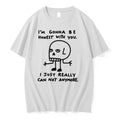 Im Gonna Be Honest With You I Just Really Can Not Anymore 0 Tshirts Sweater