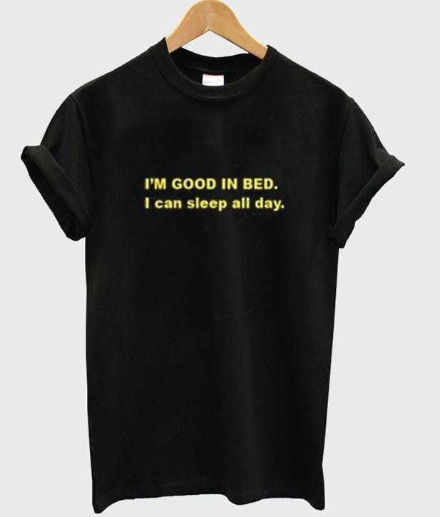 i’m good in bed i can sleep all day t-shirt Hoodie, Sweatshirt | PureTeeCo.com