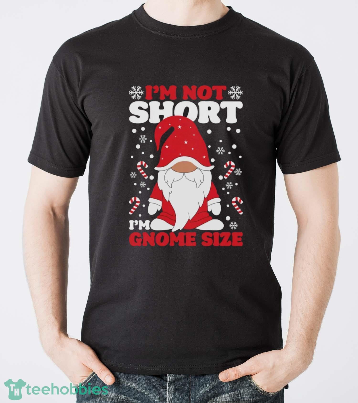 I’m Not Short I’m Gnome Size Sweatshirt, Funny Christmas Hoodie Shirt