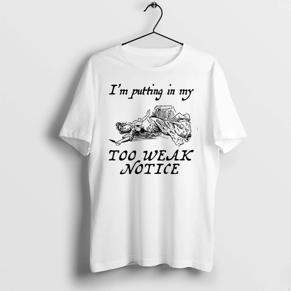 Im Putting In My Too Weak Notice 0 Tshirts Sweater