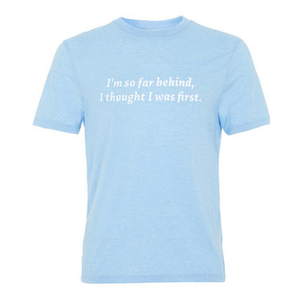 i’m so far behind i thought i was first tshirt Hoodie, Sweatshirt | PureTeeCo.com