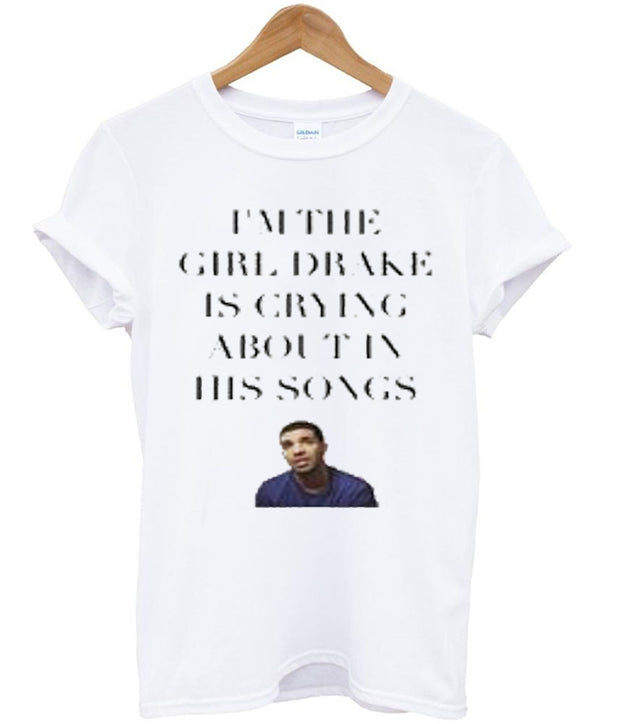 im the girl drake is crying about in his songs tshirt Hoodie, Sweatshirt | PureTeeCo.com