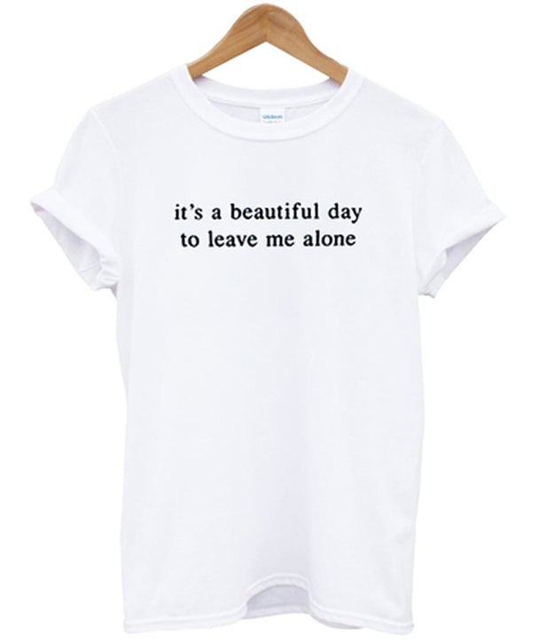 its a beautiful day to leave me alone t-shirt Hoodie, Sweatshirt | PureTeeCo.com