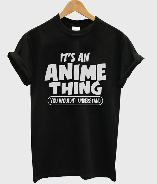 it’s an anime thing t-shirt Hoodie, Sweatshirt | PureTeeCo.com