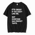 Its Okay If You Dont Like Me Not Everyone Has Perfect Taste 0 Tshirts Sweater