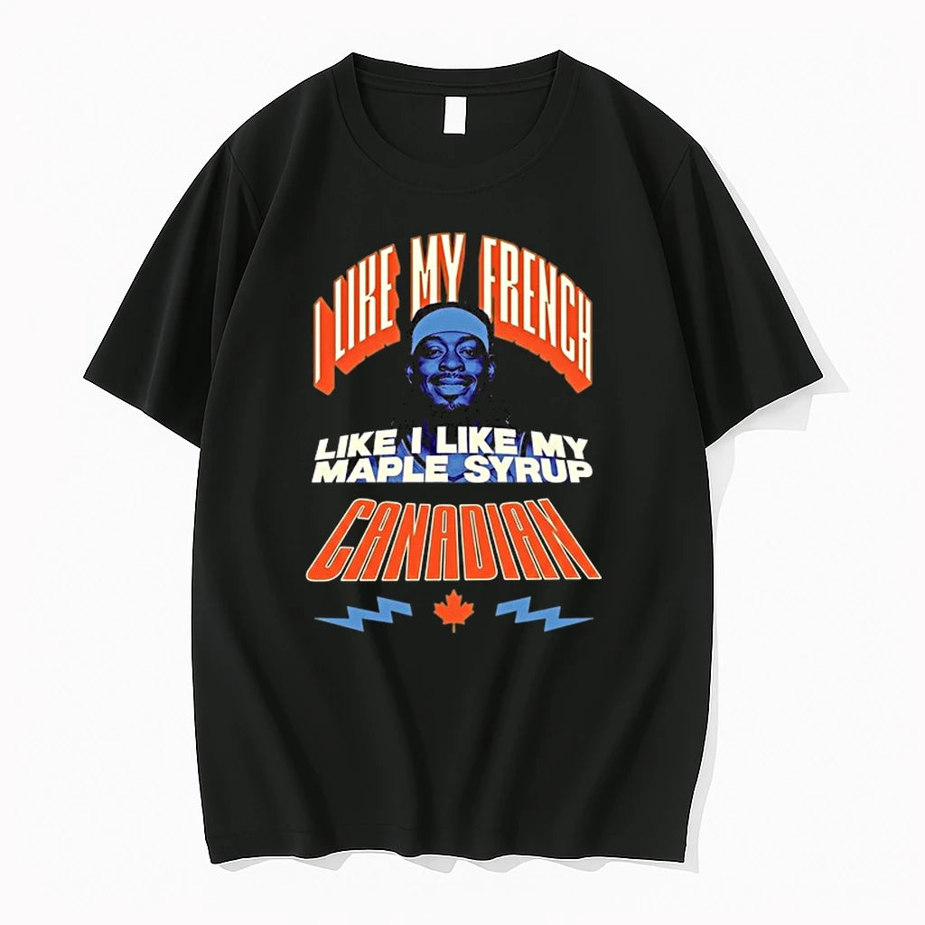 Jamal Crawfor I Like My French Like I Like My Maple Syrup Canadian 0 Tshirts