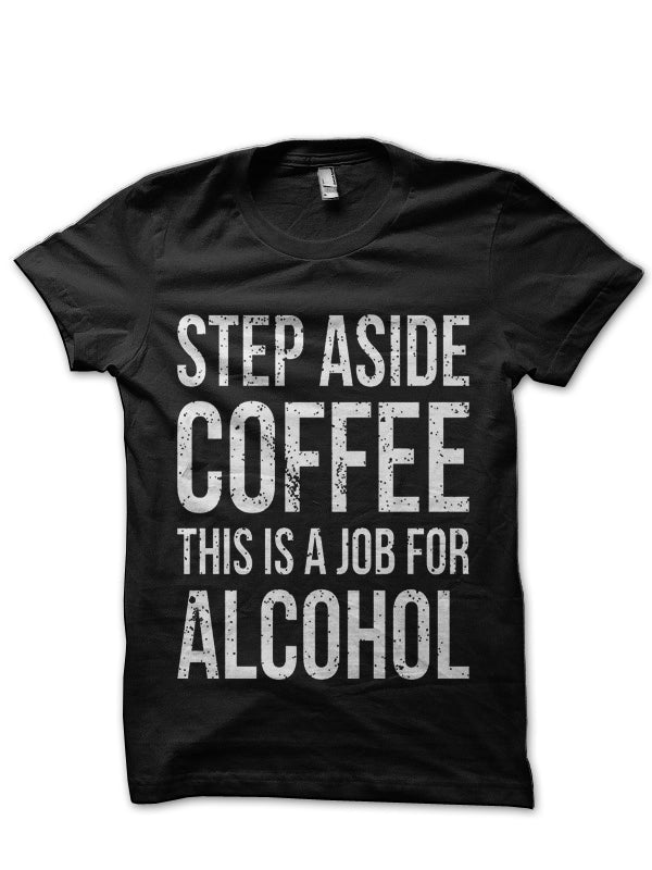 Step Aside Coffee, This Is A Job Black T-Shirt Hoodie, Sweatshirt | PureTeeCo.com