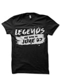Legends Are Born In June 27 Black T-Shirt Hoodie, Sweatshirt | PureTeeCo.com
