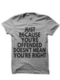 Just Because Youâ€™re Offended Doesnâ€™t Mean Youâ€™re Right Grey T-Shirt Hoodie, Sweatshirt | PureTeeCo.com