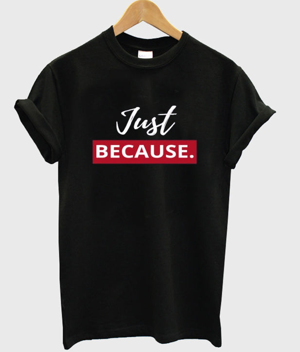 just because t-shirt Hoodie, Sweatshirt | PureTeeCo.com