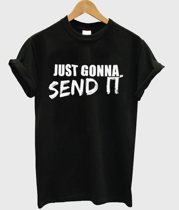 just gonna send it t-shirt Hoodie, Sweatshirt | PureTeeCo.com