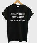 kill people burn shit skip school t-shirt Hoodie, Sweatshirt | PureTeeCo.com
