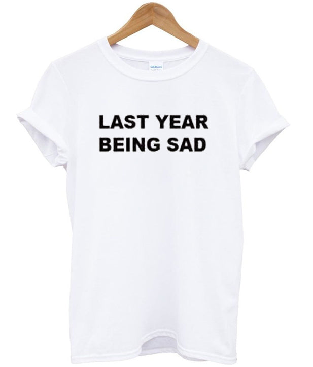 last year being sad t-shirt Hoodie, Sweatshirt | PureTeeCo.com