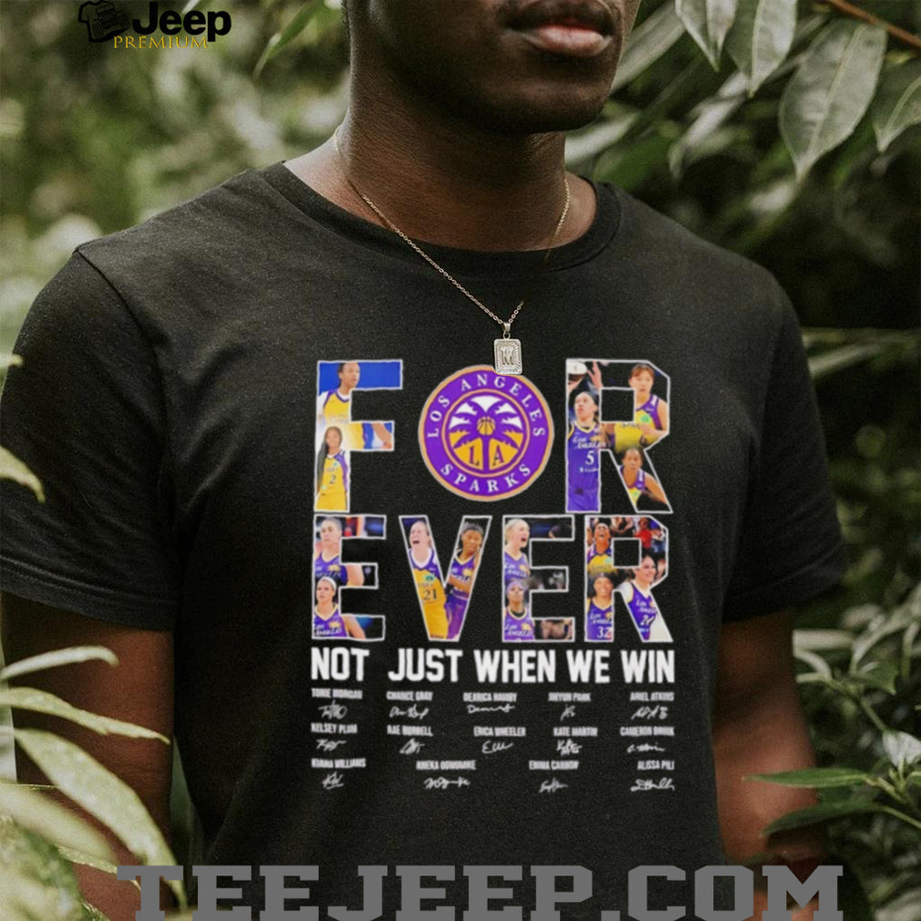Los Angeles Sparks forever not just when we win signature shirt