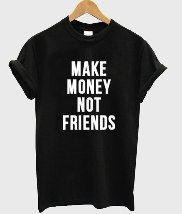 make money not friends t-shirt Hoodie, Sweatshirt | PureTeeCo.com