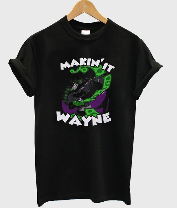 makin’ it wayne t-shirt Hoodie, Sweatshirt | PureTeeCo.com