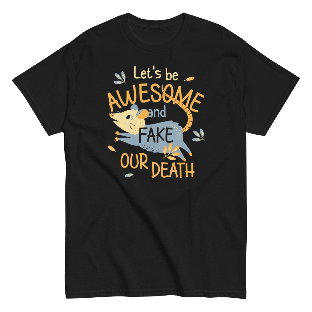Let's Be Awesome And Fake Our Death Men's Classic Tee Hoodie, Sweatshirt | PureTeeCo.com (Image 2)