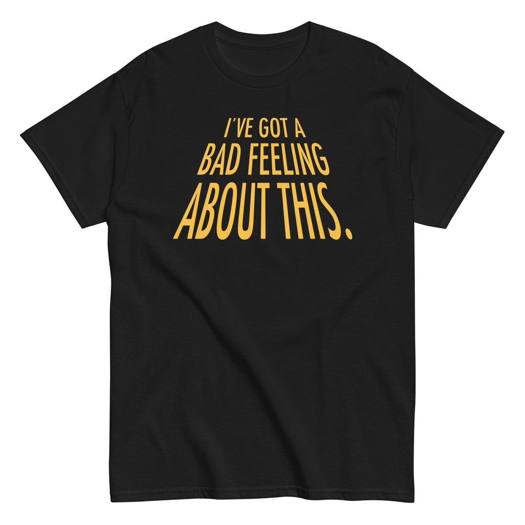 I've Got A Bad Feeling About This Men's Classic Tee Hoodie, Sweatshirt | PureTeeCo.com (Image 1)
