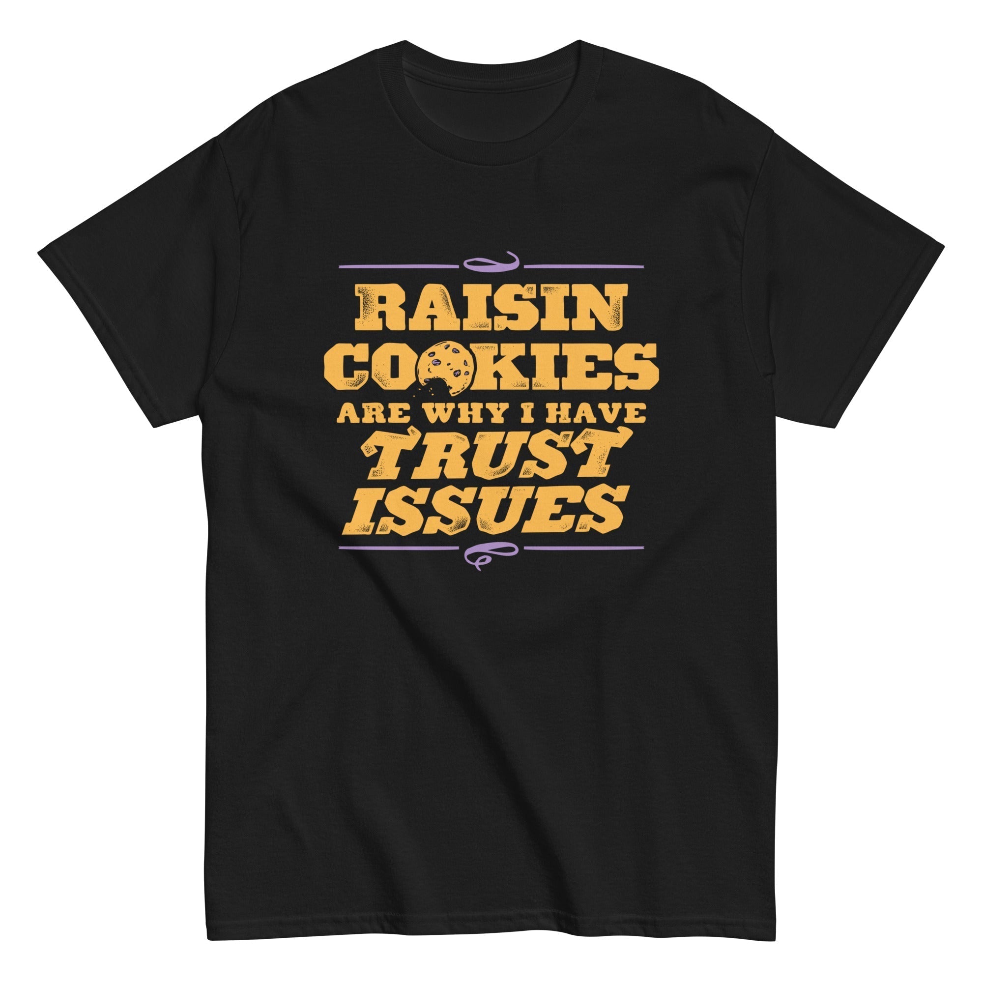 Raisin Cookies Are Why I Have Trust Issues Men's Classic Tee Hoodie, Sweatshirt | PureTeeCo.com (Image 3)