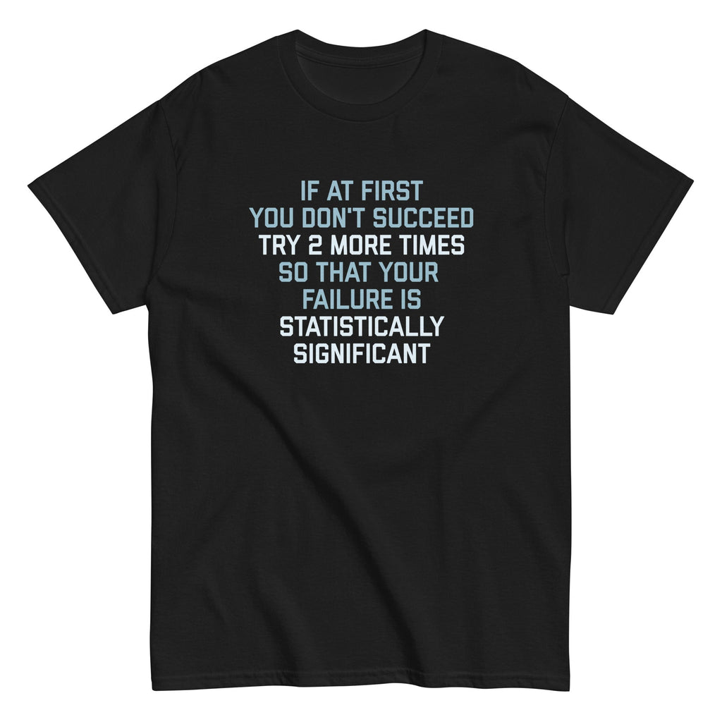 Try 2 More Times So That Your Failure Is Statistically Significant Men's Classic Tee Hoodie, Sweatshirt (Image 3)