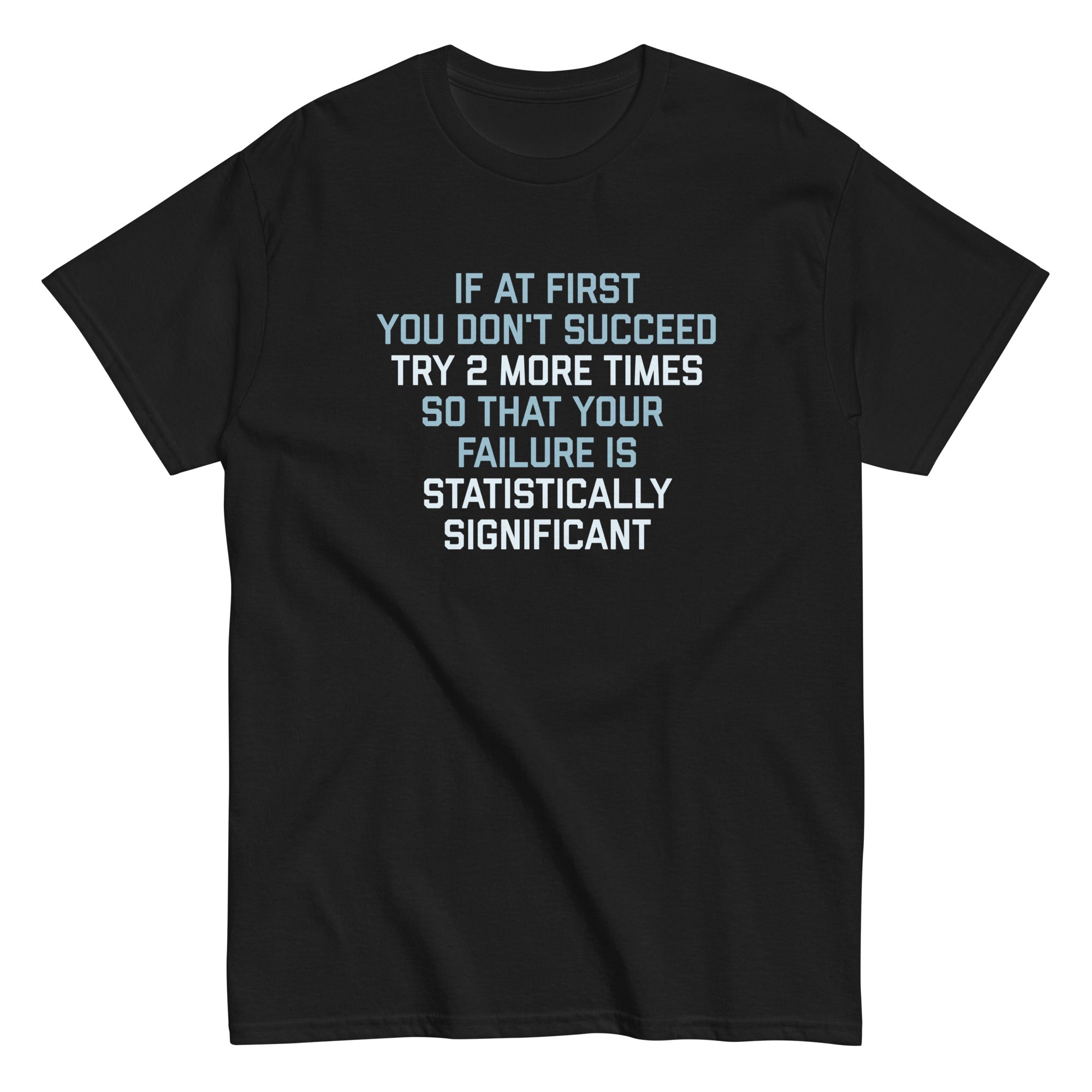 Try 2 More Times So That Your Failure Is Statistically Significant Men's Classic Tee Hoodie, Sweatshirt (Image 3)