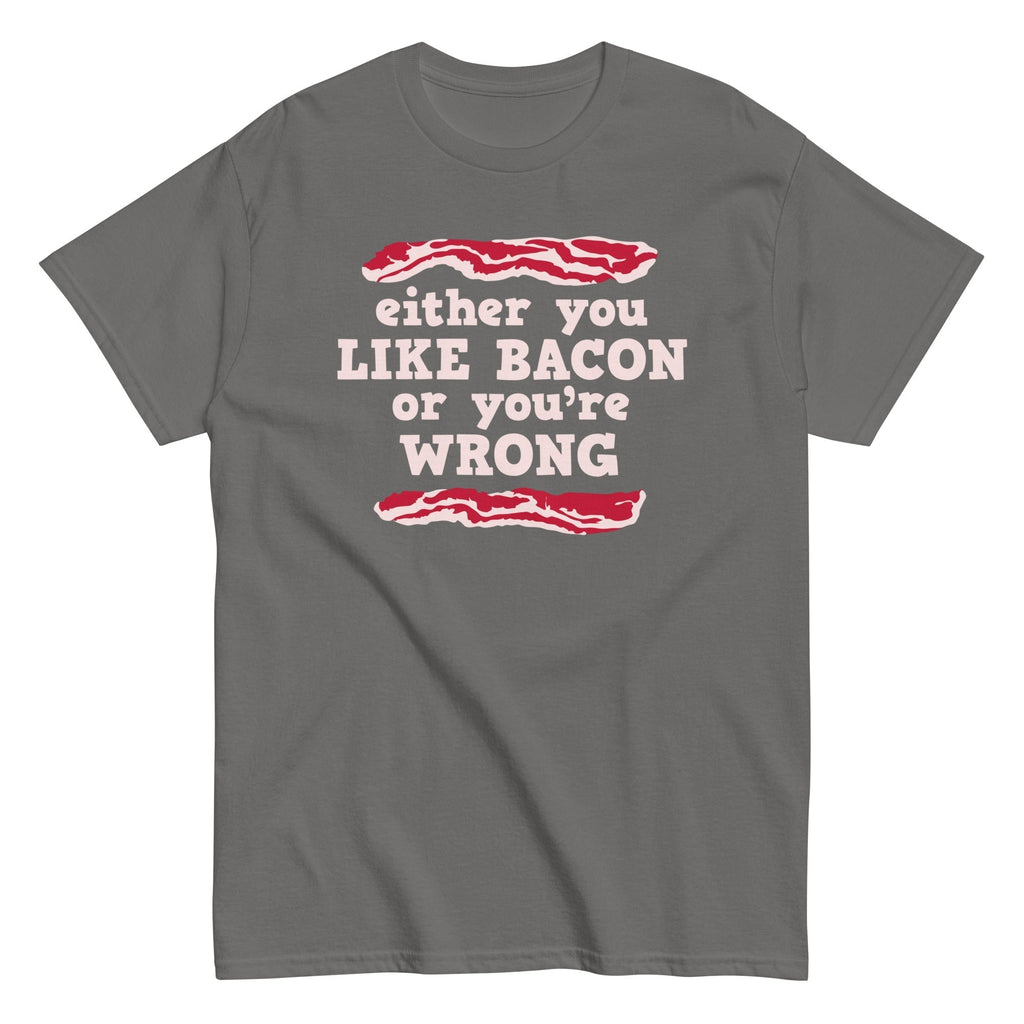Either You Like Bacon Or You're Wrong Men's Classic Tee Hoodie, Sweatshirt | PureTeeCo.com (Image 1)
