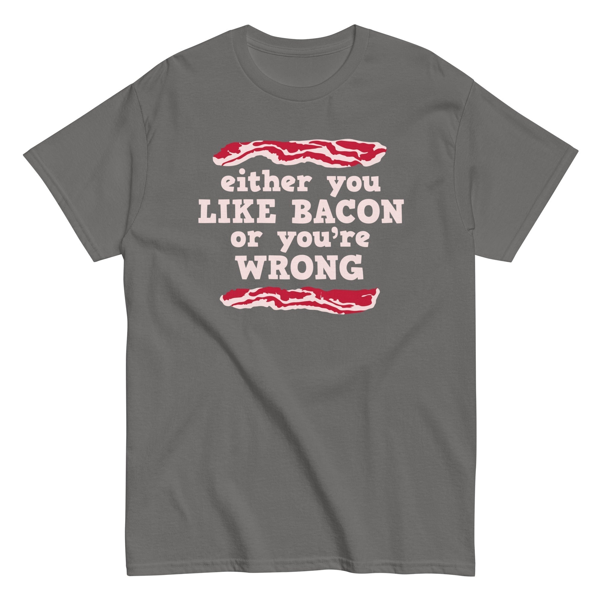 Either You Like Bacon Or You're Wrong Men's Classic Tee Hoodie, Sweatshirt | PureTeeCo.com (Image 1)