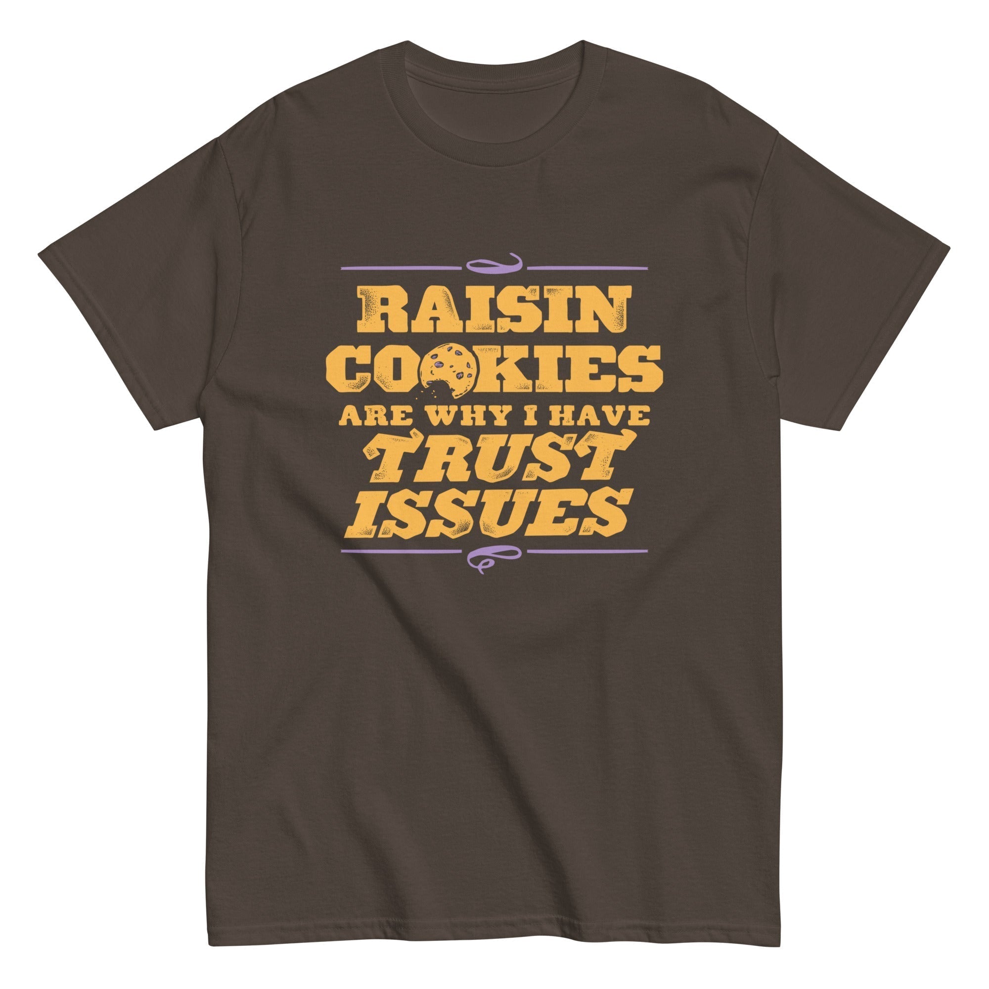 Raisin Cookies Are Why I Have Trust Issues Men's Classic Tee Hoodie, Sweatshirt | PureTeeCo.com (Image 5)