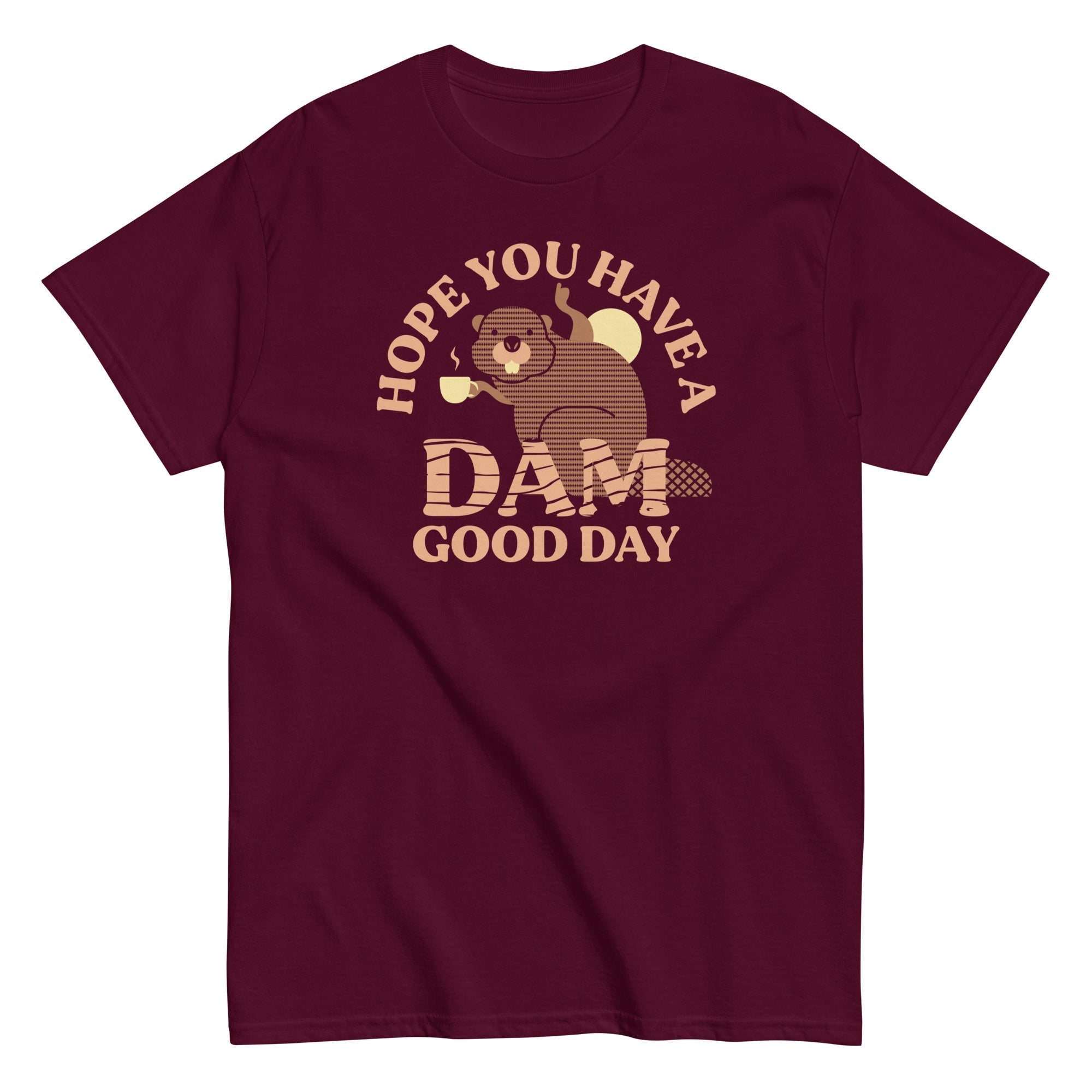 Hope You Have A Dam Good Day Men's Classic Tee Hoodie, Sweatshirt | PureTeeCo.com (Image 2)