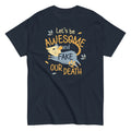 Let's Be Awesome And Fake Our Death Men's Classic Tee Hoodie, Sweatshirt | PureTeeCo.com (Image 1)