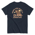 Hope You Have A Dam Good Day Men's Classic Tee Hoodie, Sweatshirt | PureTeeCo.com (Image 1)