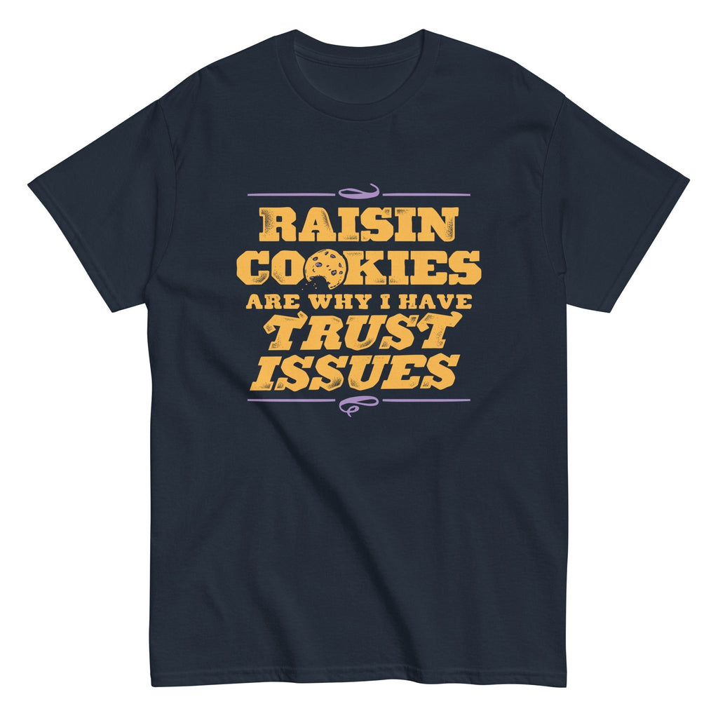 Raisin Cookies Are Why I Have Trust Issues Men's Classic Tee Hoodie, Sweatshirt | PureTeeCo.com (Image 1)
