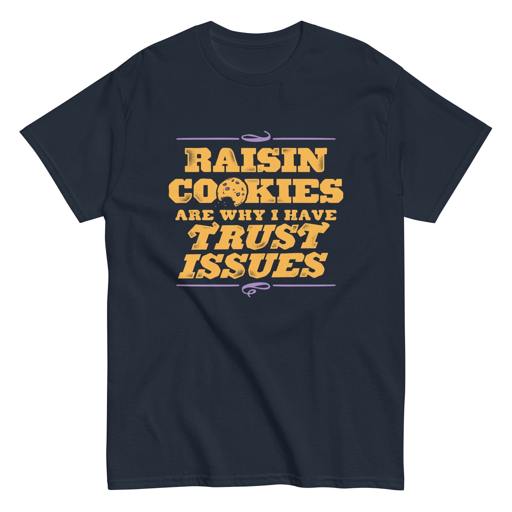 Raisin Cookies Are Why I Have Trust Issues Men's Classic Tee Hoodie, Sweatshirt | PureTeeCo.com (Image 1)