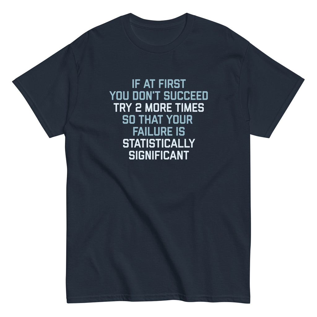 Try 2 More Times So That Your Failure Is Statistically Significant Men's Classic Tee Hoodie, Sweatshirt (Image 2)