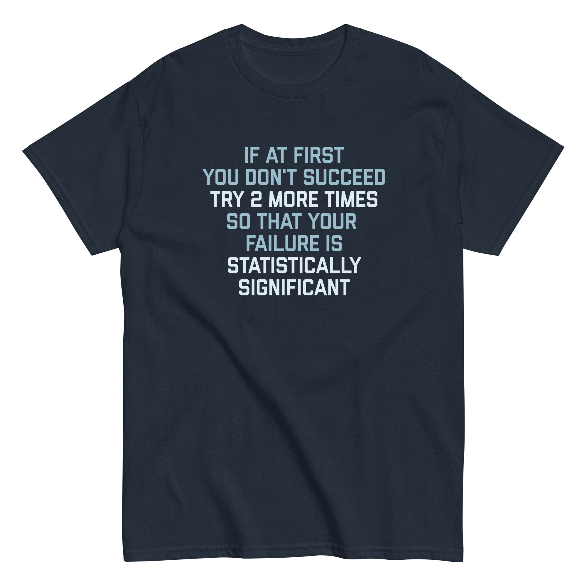 Try 2 More Times So That Your Failure Is Statistically Significant Men's Classic Tee Hoodie, Sweatshirt (Image 2)