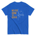 Never Drink and Derive Men's Classic Tee Hoodie, Sweatshirt | PureTeeCo.com (Image 1)