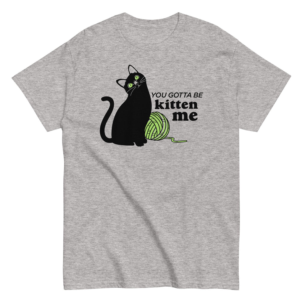 You Gotta Be Kitten Me Men's Classic Tee Hoodie, Sweatshirt | PureTeeCo.com (Image 1)