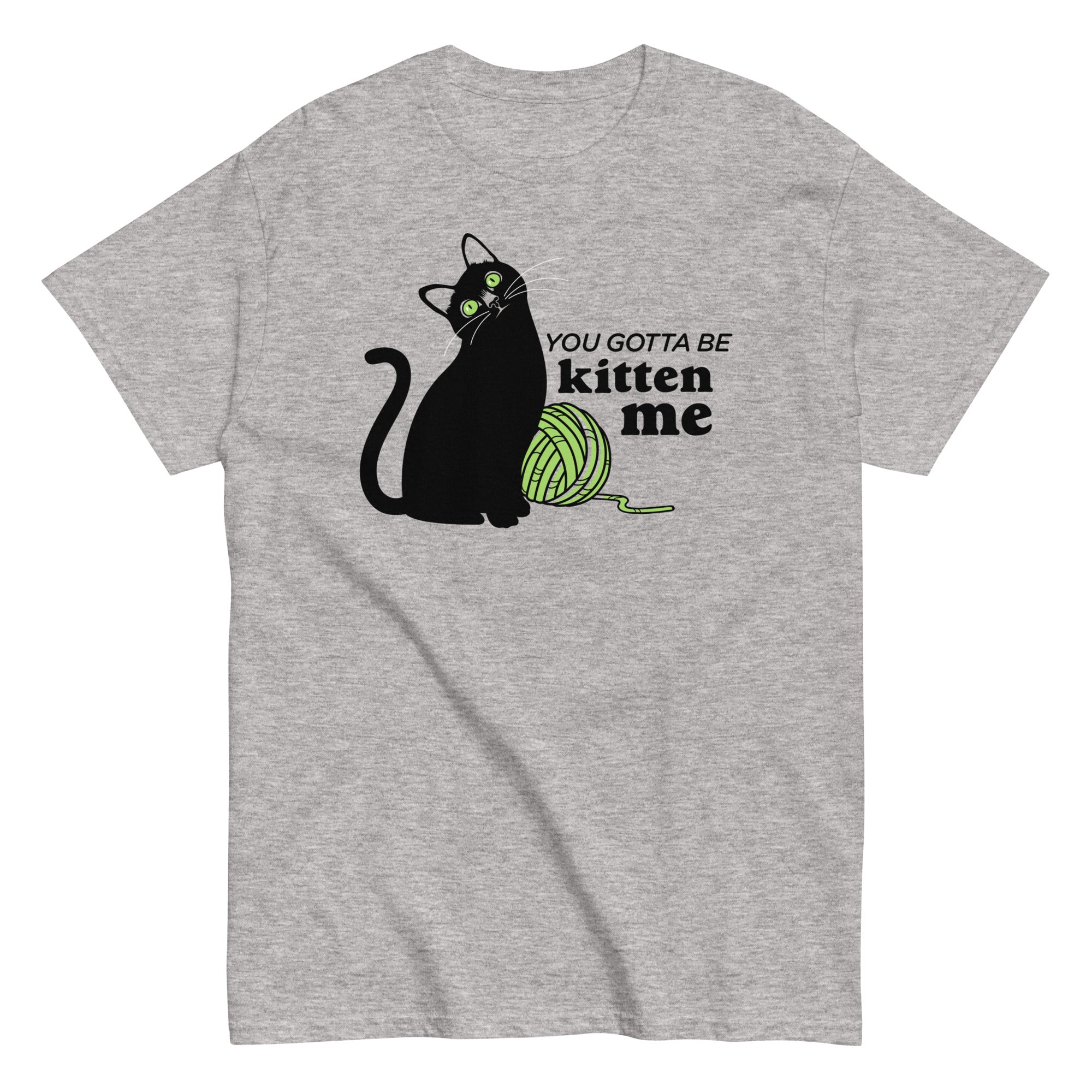 You Gotta Be Kitten Me Men's Classic Tee Hoodie, Sweatshirt | PureTeeCo.com (Image 1)
