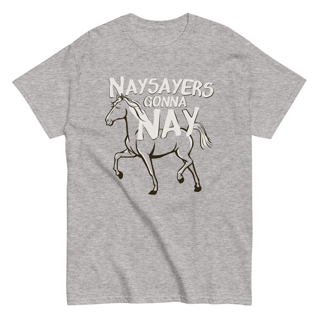 Nay Sayers Gonna Nay Men's Classic Tee Hoodie, Sweatshirt | PureTeeCo.com (Image 1)
