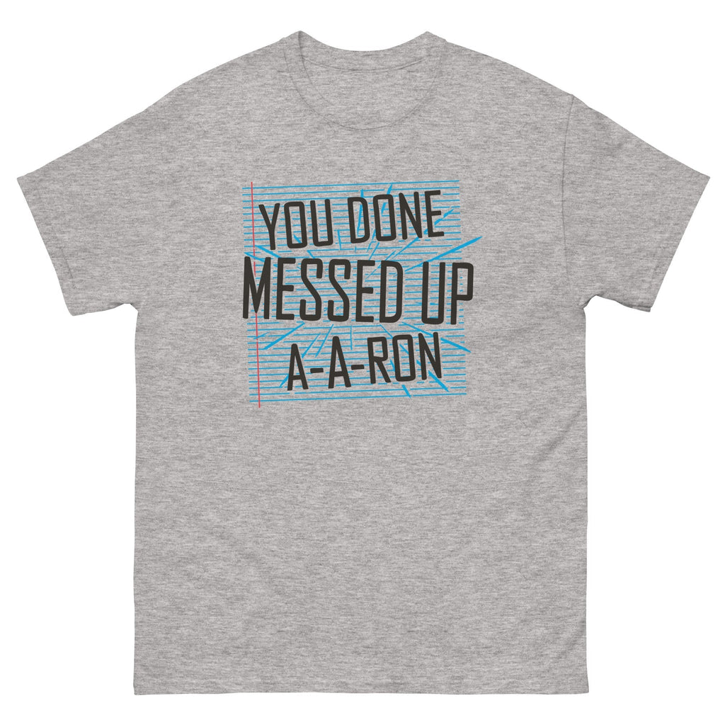 You Done Messed Up A-A-Ron Men's Classic Tee Hoodie, Sweatshirt | PureTeeCo.com (Image 1)