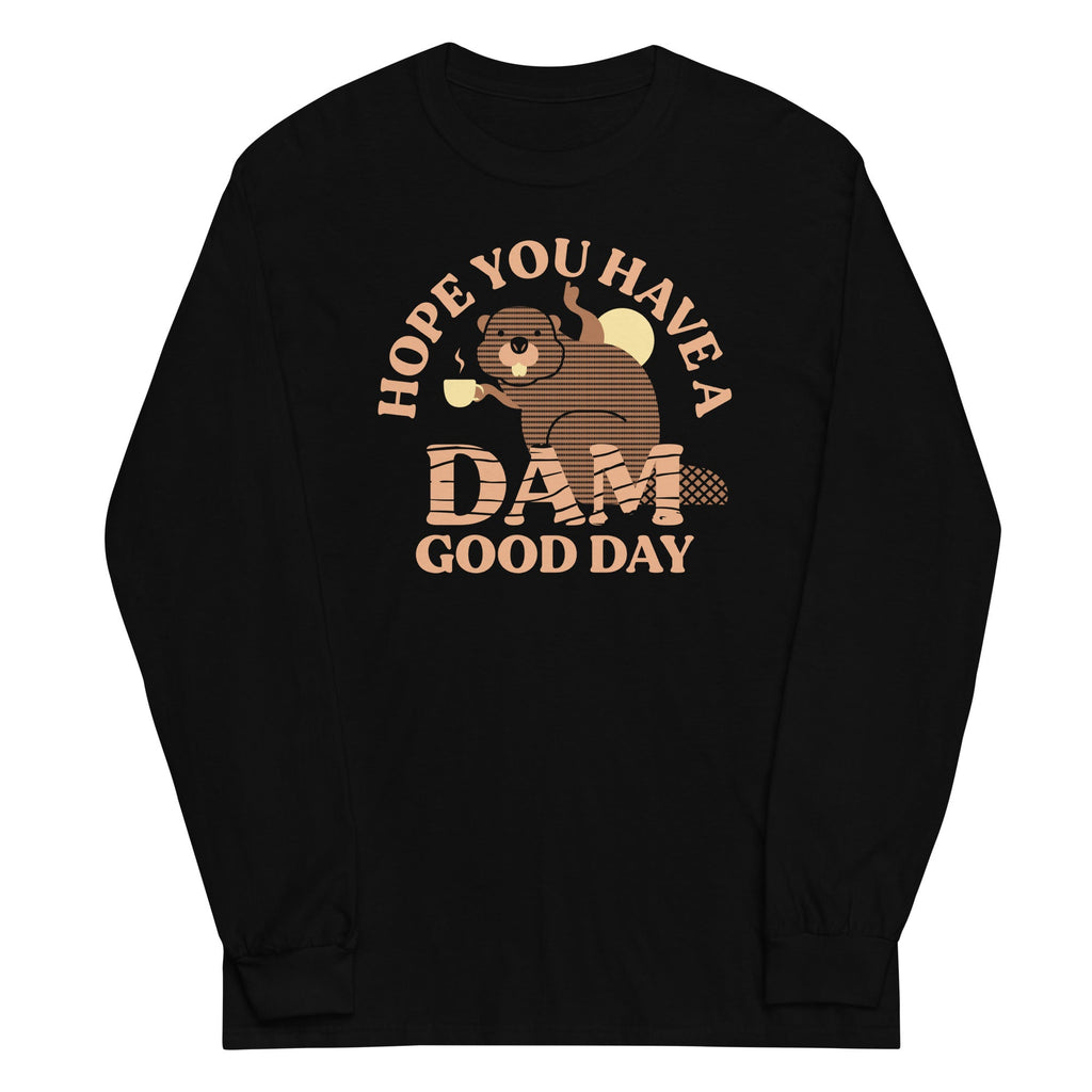 Hope You Have A Dam Good Day Unisex Long Sleeve Tee Hoodie, Sweatshirt | PureTeeCo.com (Image 2)