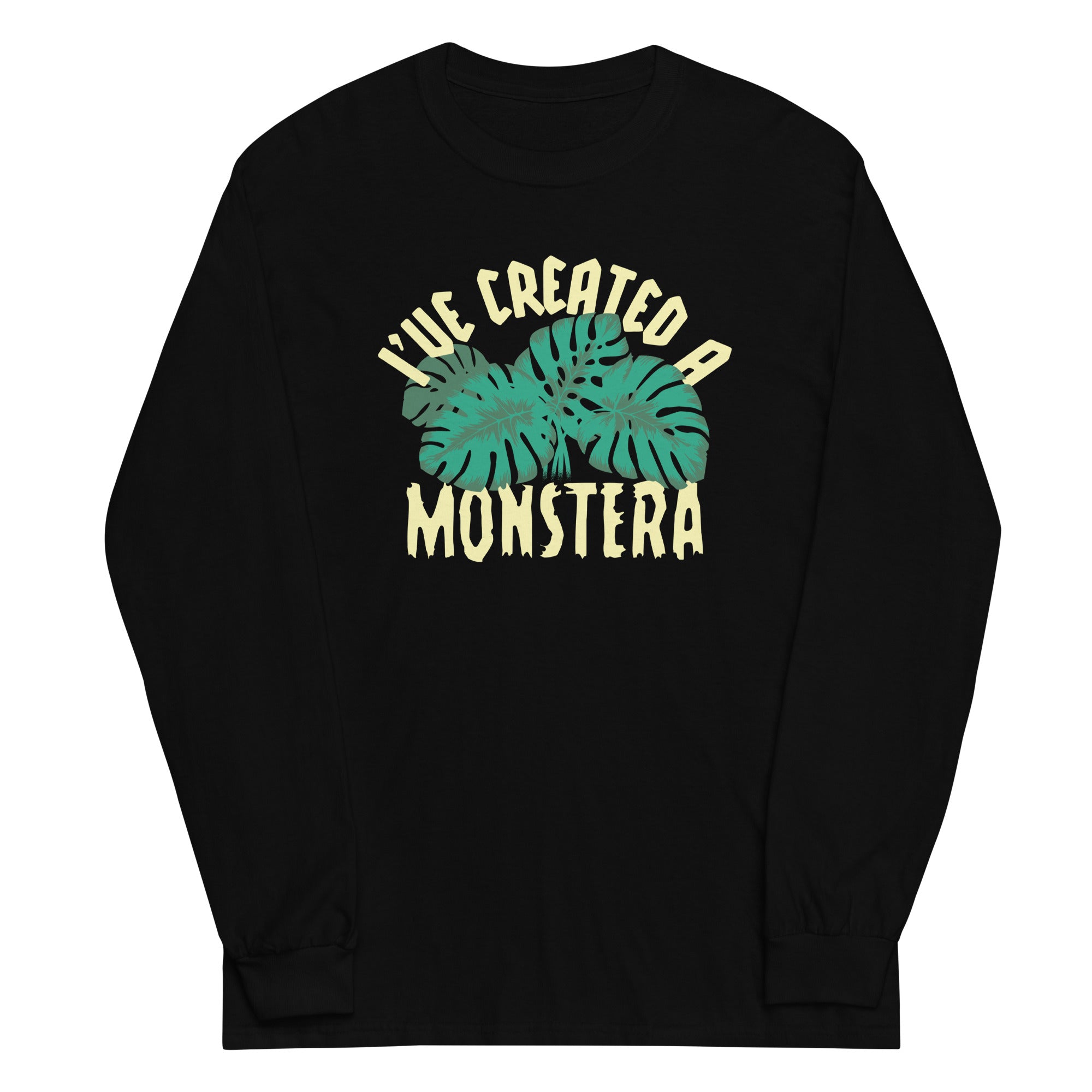 I've Created A Monstera Unisex Long Sleeve Tee Hoodie, Sweatshirt | PureTeeCo.com (Image 1)