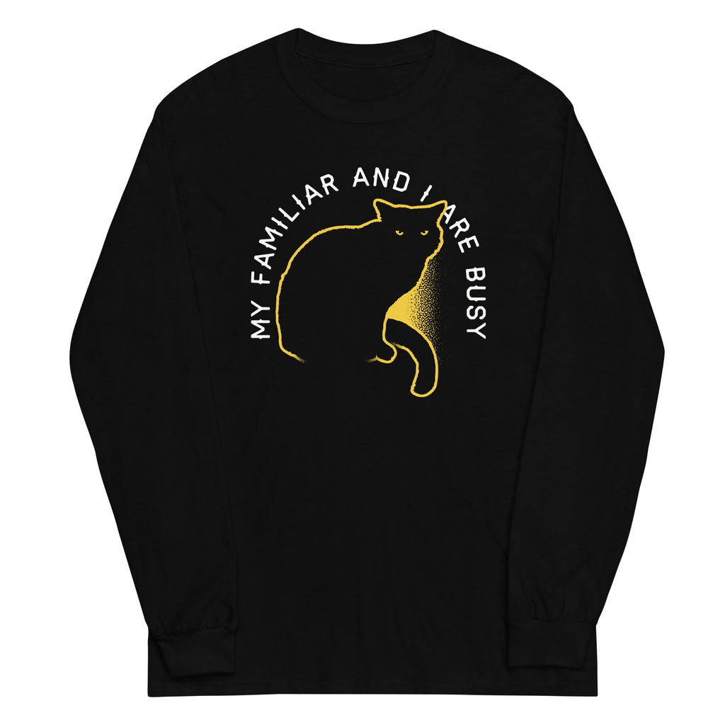 My Familiar And I Are Busy Unisex Long Sleeve Tee Hoodie, Sweatshirt | PureTeeCo.com (Image 1)