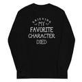 My Favorite Character Died Unisex Long Sleeve Tee Hoodie, Sweatshirt | PureTeeCo.com (Image 1)