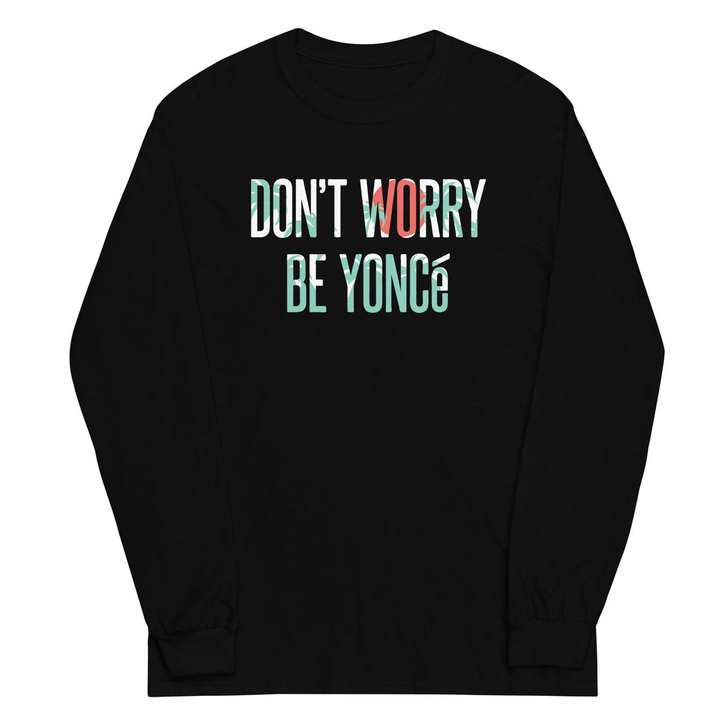 Don't Worry Be Yonce Unisex Long Sleeve Tee Hoodie, Sweatshirt | PureTeeCo.com (Image 1)